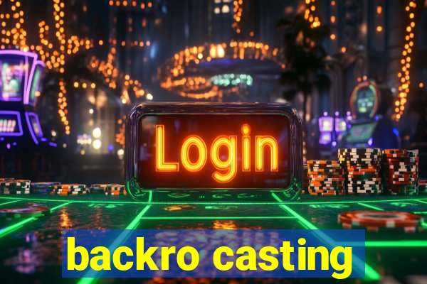 backro casting